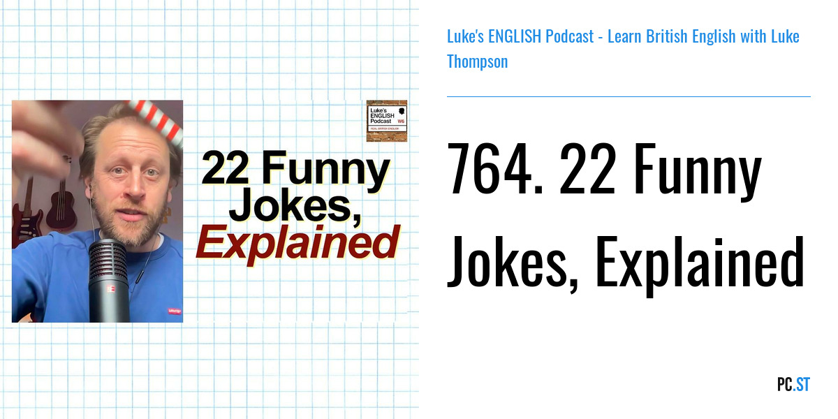 764. 22 Funny Jokes, Explained – Luke's ENGLISH Podcast - Learn British  English with Luke Thompson – 