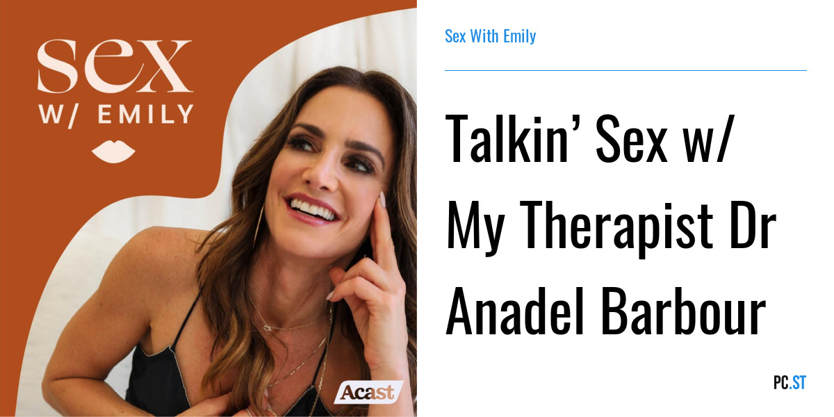 Talkin Sex W My Therapist Dr Anadel Barbour Sex With Emily Podcast Kz